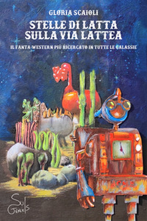 Stelle di latta sulla via lattea. Il fanta-western più ricercato in tutte le galassie - Librerie.coop Stelle di latta sulla via lattea. Il fanta-western più ricercato in tutte le galassie - Librerie.coop