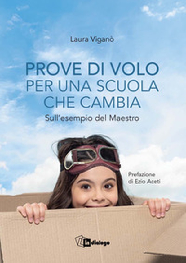 Prove di volo per una scuola che cambia. Sull'esempio del maestro - Librerie.coop Prove di volo per una scuola che cambia. Sull'esempio del maestro - Librerie.coop
