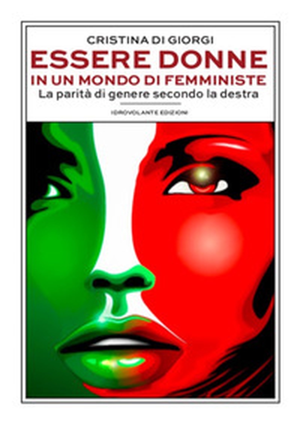 Essere donne in un mondo di femministe. La parità di genere secondo la destra - Librerie.coop Essere donne in un mondo di femministe. La parità di genere secondo la destra - Librerie.coop