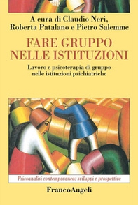 Fare gruppo nelle istituzioni. Lavoro e psicoterapia di gruppo nelle istituzioni psichiatriche - Librerie.coop
