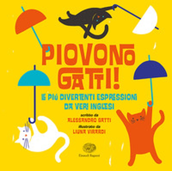 Piovono gatti! Le più divertenti espressioni da veri inglesi - Librerie.coop Piovono gatti! Le più divertenti espressioni da veri inglesi - Librerie.coop