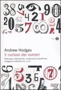 Il curioso dei numeri. Stranezze matematiche, controversie scientifiche, divagazioni letterarie da 1 a 9 - Librerie.coop