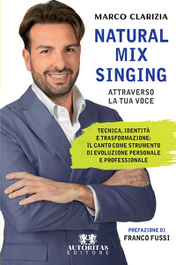 Natural mix singing. Attraverso la tua voce - Librerie.coop