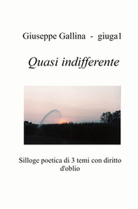 Quasi indifferente. Silloge poetica di 3 temi con diritto d'oblio - Librerie.coop
