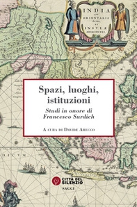 Spazi, luoghi, istituzioni. Studi in onore di Francesco Surdich - Librerie.coop