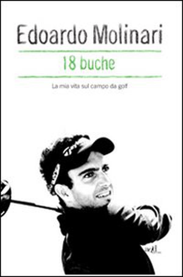 18 buche. La mia vita sul campo da golf - Librerie.coop 18 buche. La mia vita sul campo da golf - Librerie.coop