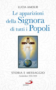 Le apparizioni della Signora di tutti i popoli. Storia e messaggio. Amsterdam 1945-1959 - Librerie.coop Le apparizioni della Signora di tutti i popoli. Storia e messaggio. Amsterdam 1945-1959 - Librerie.coop