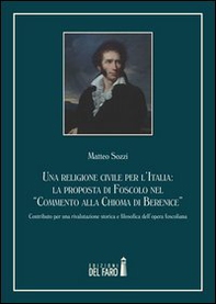 Una religione civile per l'Italia. La proposta di Foscolo nel «Commento alla Chioma di Berenice» - Librerie.coop