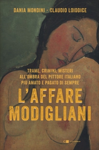 L'affare Modigliani. Trame, crimini, misteri all'ombra del pittore italiano più amato e pagato di sempre - Librerie.coop