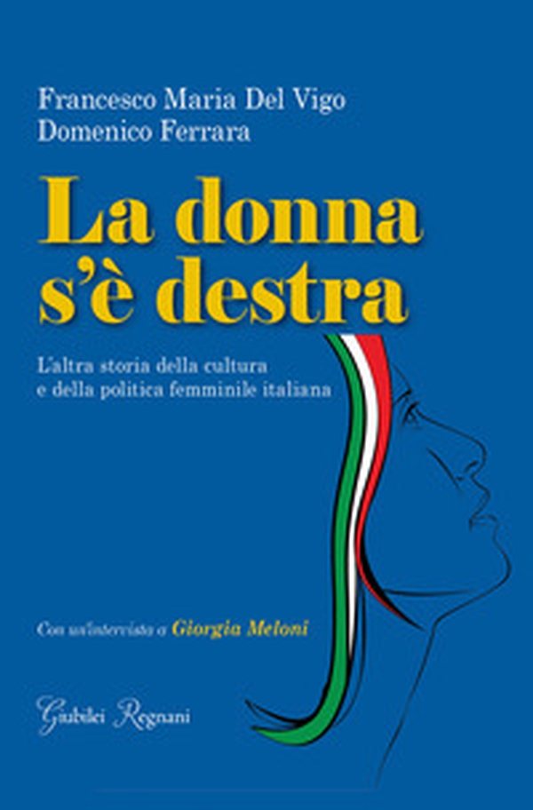 La donna s'è destra. L'altra storia della cultura e della politica femminile in Italia - Librerie.coop La donna s'è destra. L'altra storia della cultura e della politica femminile in Italia - Librerie.coop