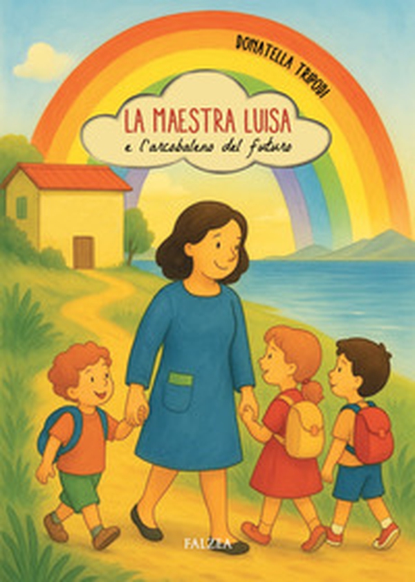 La maestra Luisa e l'arcobaleno del futuro - Librerie.coop