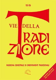 Vie della tradizione. Rassegna semestrale di orientamenti tradizionali - Vol. 185-186 - Librerie.coop