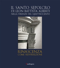 Il Santo Sepolcro di Leon Battista Alberti nella Firenze del Quattrocento. Ediz. italiana e inglese - Librerie.coop