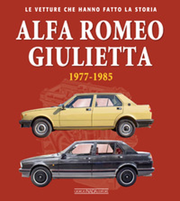 Alfa Romeo Giulietta 1977-1985 - Librerie.coop Alfa Romeo Giulietta 1977-1985 - Librerie.coop