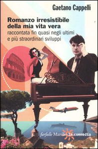 Romanzo irresistibile della mia vita vera raccontata fin quasi negli ultimi e più straordinari sviluppi - Librerie.coop