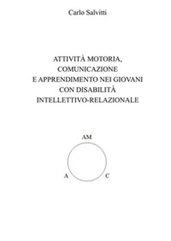 Attività motoria, comunicazione e apprendimento nei giovani con disabilità intellettivo-relazionale - Librerie.coop Attività motoria, comunicazione e apprendimento nei giovani con disabilità intellettivo-relazionale - Librerie.coop