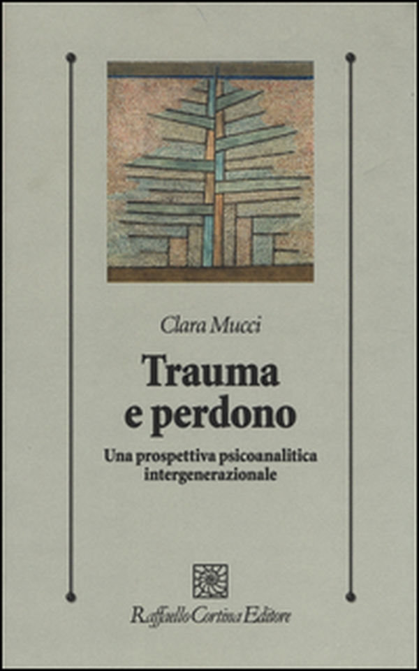 Trauma e perdono. Una prospettiva psicoanalitica intergenerazionale - Librerie.coop Trauma e perdono. Una prospettiva psicoanalitica intergenerazionale - Librerie.coop