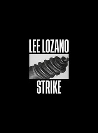 Lee Lozano. Strike. Ediz. italiana, inglese e francese - Librerie.coop