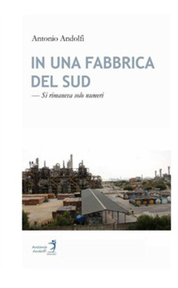 In una fabbrica del Sud. Si rimaneva solo numeri - Librerie.coop In una fabbrica del Sud. Si rimaneva solo numeri - Librerie.coop