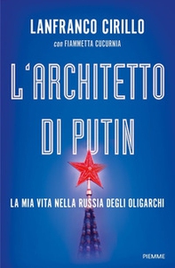 L'architetto di Putin. La mia vita nella Russia degli oligarchi - Librerie.coop L'architetto di Putin. La mia vita nella Russia degli oligarchi - Librerie.coop