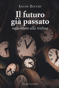 Il futuro già passato. Raccontato alla rinfusa - Librerie.coop Il futuro già passato. Raccontato alla rinfusa - Librerie.coop