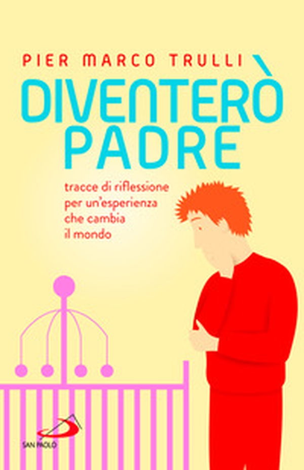 Diventerò padre. Tracce di riflessione per un'esperienza che cambia il mondo - Librerie.coop Diventerò padre. Tracce di riflessione per un'esperienza che cambia il mondo - Librerie.coop