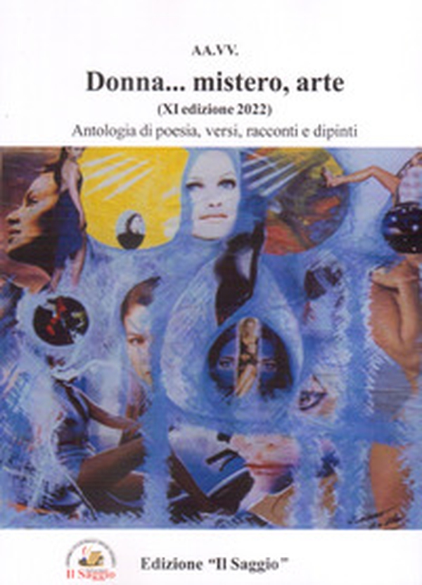Donna... mistero, arte. Antologia di poesia, versi, racconti e dipinti. 11ª edizione - Librerie.coop Donna... mistero, arte. Antologia di poesia, versi, racconti e dipinti. 11ª edizione - Librerie.coop