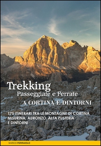 Trekking, passeggiate e ferrate a Cortina e dintorni. 175 itinerari tra le montagne di Cortina, Misurina, Auronzo, Alta Pusteria e dintorni - Librerie.coop