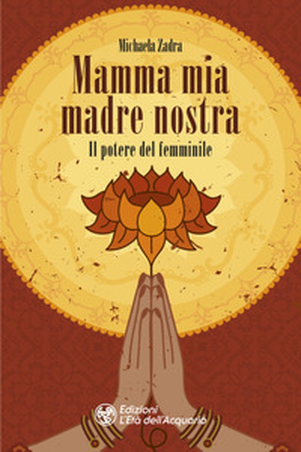Mamma mia madre nostra. Il potere del femminile - Librerie.coop Mamma mia madre nostra. Il potere del femminile - Librerie.coop