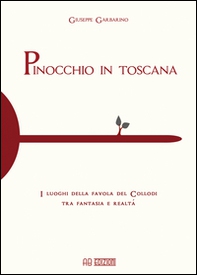 Pinocchio in Toscana. I luoghi della favola del Collodi tra fantasia e realtà - Librerie.coop Pinocchio in Toscana. I luoghi della favola del Collodi tra fantasia e realtà - Librerie.coop