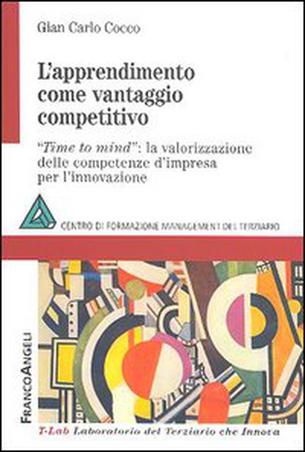 L'apprendimento come vantaggio competitivo. Time to mind: la valorizzazione delle competenze d'impresa per l'innovazione - Librerie.coop