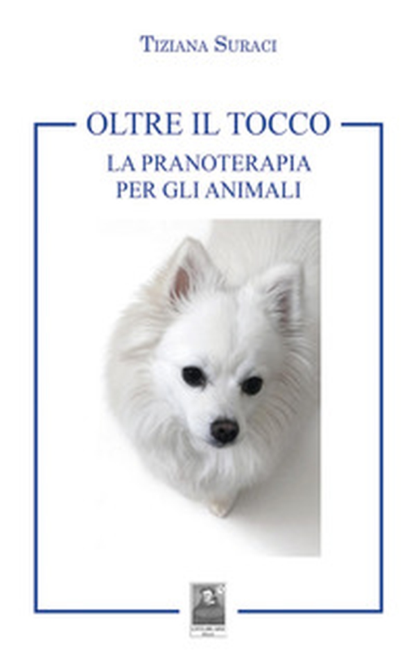 Oltre il tocco. La pranoterapia per gli animali - Librerie.coop