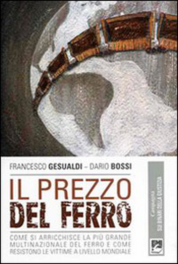 Il Prezzo del ferro. Come si arricchisce la più grande multinazionale del ferro e come resistono le vittime a livello mondiale - Librerie.coop Il Prezzo del ferro. Come si arricchisce la più grande multinazionale del ferro e come resistono le vittime a livello mondiale - Librerie.coop