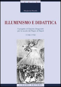 Illuminismo e didattica. Il progetto di Giacomo Dragonetti per le scuole del regno di Napoli - Librerie.coop Illuminismo e didattica. Il progetto di Giacomo Dragonetti per le scuole del regno di Napoli - Librerie.coop