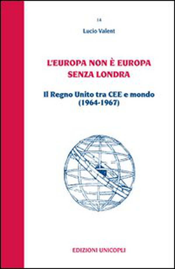 L'Europa non è Europa senza Londra. Il Regno Unito tra CEE e mondo (1964-1967) - Librerie.coop L'Europa non è Europa senza Londra. Il Regno Unito tra CEE e mondo (1964-1967) - Librerie.coop