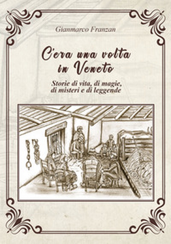 C'era una volta in Veneto. Storie di vita, di magie, di misteri e di leggende - Librerie.coop C'era una volta in Veneto. Storie di vita, di magie, di misteri e di leggende - Librerie.coop