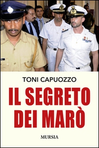 Il segreto dei Marò - Librerie.coop
