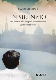 In silenzio. Da Firenze alla strage di Treunbrietzen - Librerie.coop