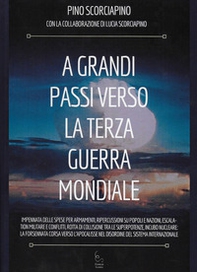 A grandi passi verso la Terza Guerra Mondiale. Impennata delle spese per armamenti, ripercussioni su popoli e nazioni, escalation militare e conflitti, rotta di collisione tra le superpotenze, incubo nucleare: la forsennata corsa verso l'apocalisse nel di - Librerie.coop