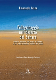 Pellegrinaggio nel deserto del Sahara. 2000 chilometri dall'oracolo di Ammone al più antico monastero cristiano del mondo - Librerie.coop