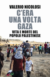 C'era una volta Gaza. Vita e morte del popolo palestinese - Librerie.coop