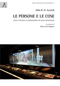 Le persone e le cose. Nuove strategie di comunicazione nei musei archeologici - Librerie.coop