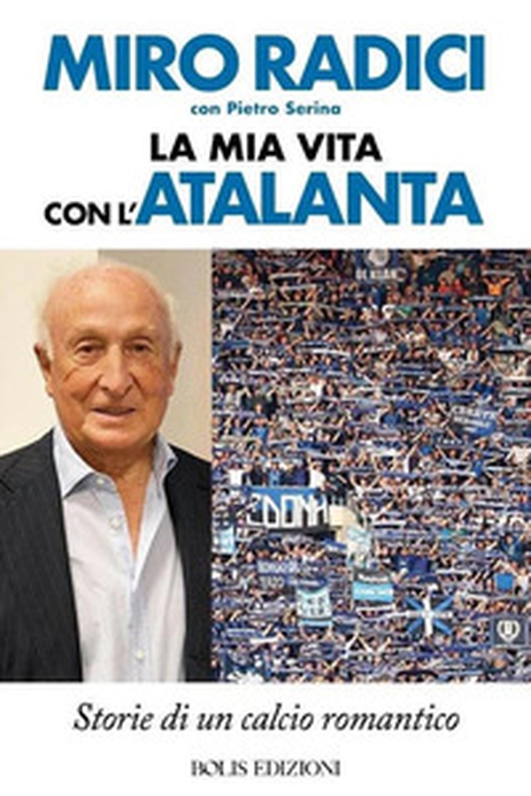 La mia vita con l'Atalanta - Librerie.coop La mia vita con l'Atalanta - Librerie.coop