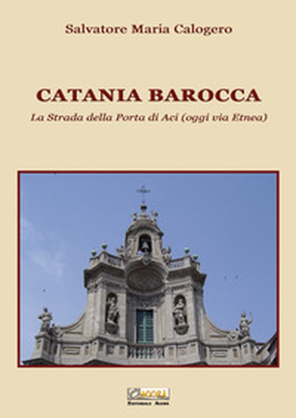 Catania barocca. La strada della porta di Aci (oggi via Etnea) - Vol. 3 - Librerie.coop Catania barocca. La strada della porta di Aci (oggi via Etnea) - Vol. 3 - Librerie.coop