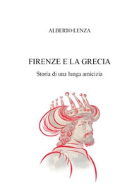 Firenze e la Grecia. Storia di una lunga amicizia - Librerie.coop