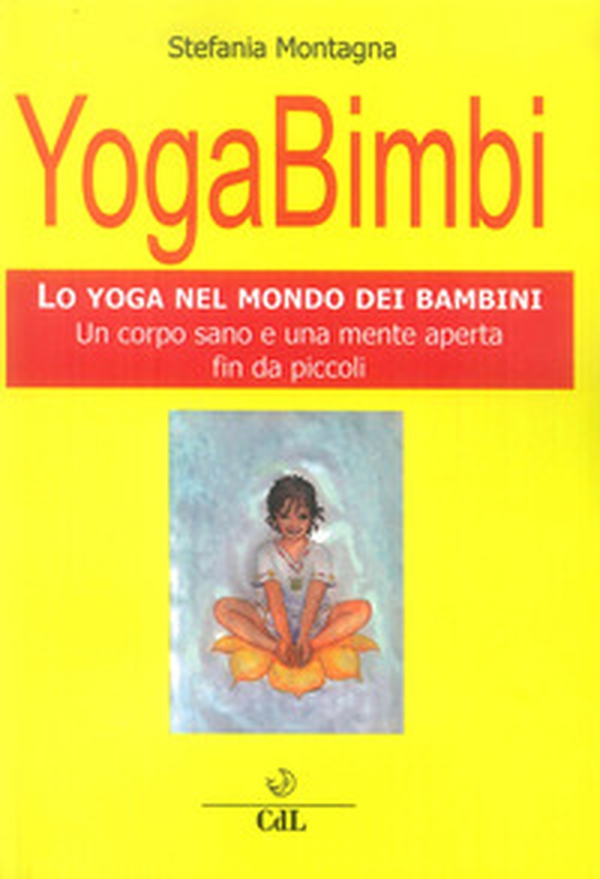 Yoga bimbi. Lo yoga nel mondo dei bambini. Un corpo sano e una mente aperta fin da piccoli - Librerie.coop Yoga bimbi. Lo yoga nel mondo dei bambini. Un corpo sano e una mente aperta fin da piccoli - Librerie.coop