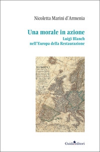 Una morale in azione. Luigi Blanch nell'Europa della Restaurazione - Librerie.coop