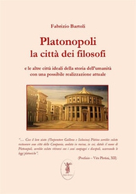 Platonopoli. La città dei filosofi e le altre città ideali della storia dell'umanità con una possibile realizzazione attuale - Librerie.coop