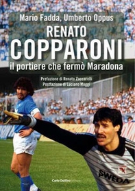 Renato Copparoni. Il portiere che fermò Maradona - Librerie.coop