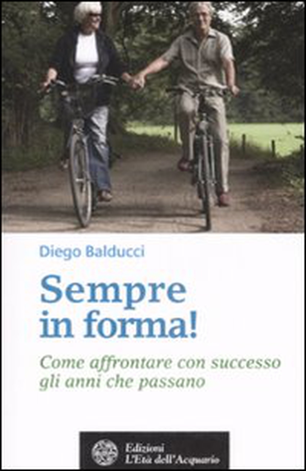 Sempre in forma! Come affrontare con successo gli anni che passano - Librerie.coop Sempre in forma! Come affrontare con successo gli anni che passano - Librerie.coop